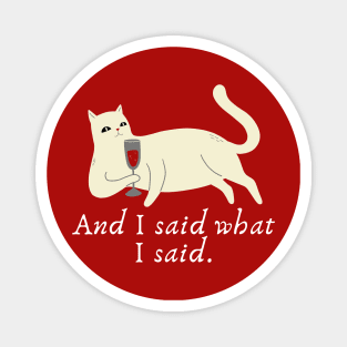 Cat wine: And I said what I said. Magnet